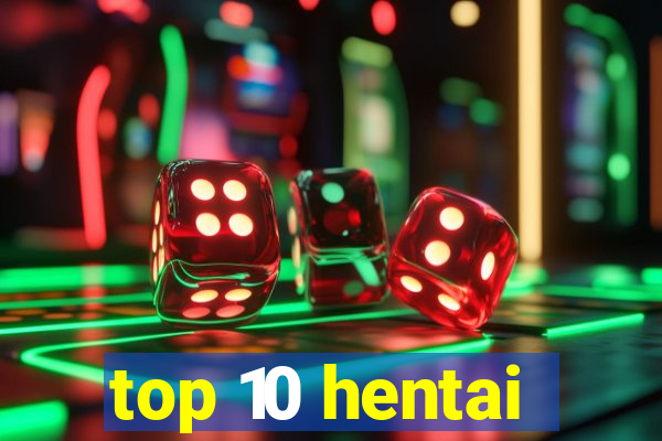 top 10 hentai