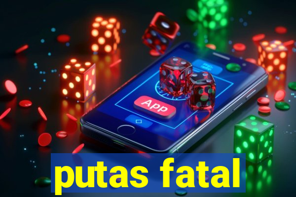 putas fatal