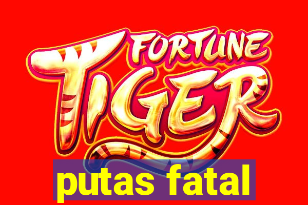 putas fatal