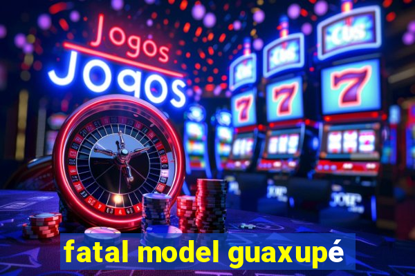 fatal model guaxupé
