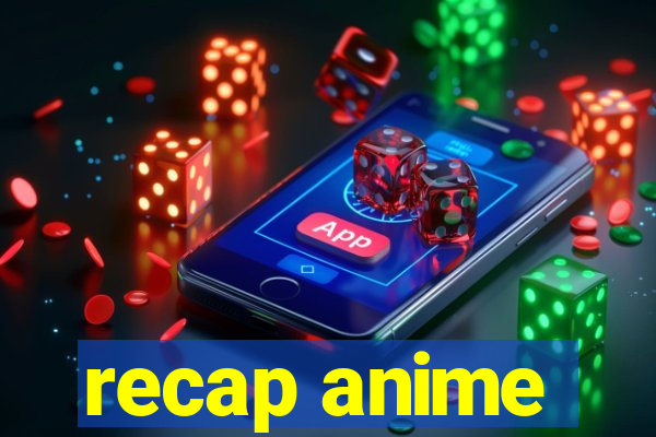recap anime