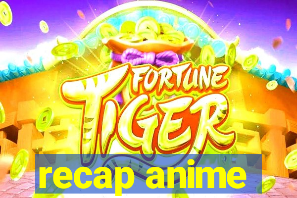 recap anime