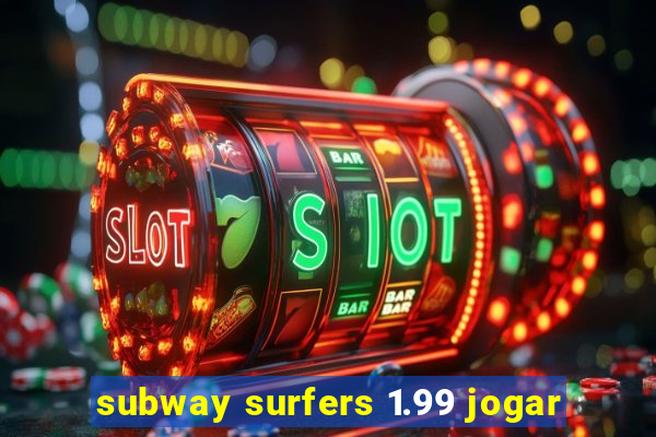 subway surfers 1.99 jogar