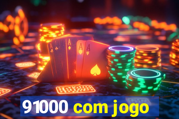 91000 com jogo