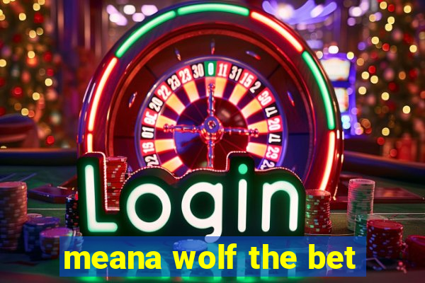 meana wolf the bet
