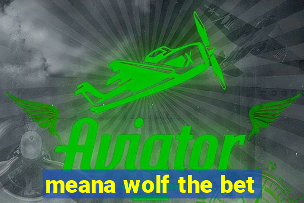 meana wolf the bet