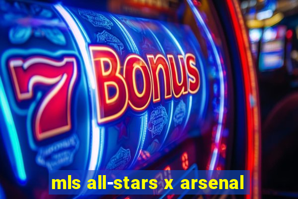 mls all-stars x arsenal