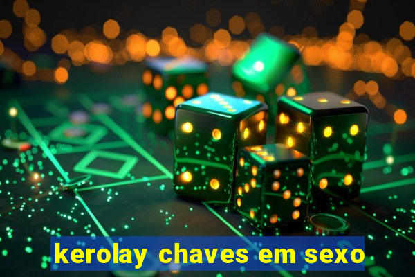 kerolay chaves em sexo