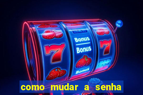 como mudar a senha de saque do jogo do tigre