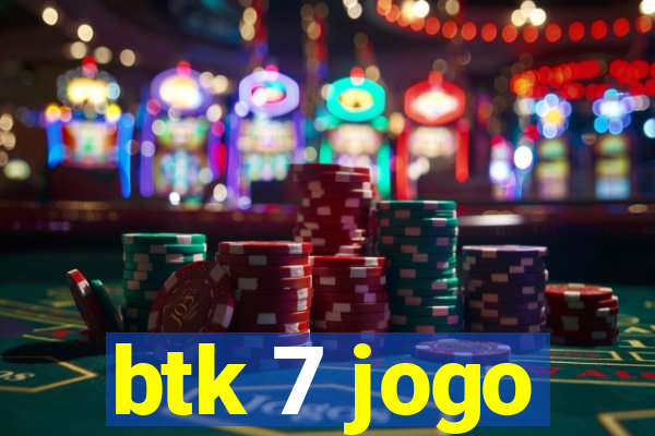 btk 7 jogo