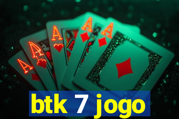 btk 7 jogo