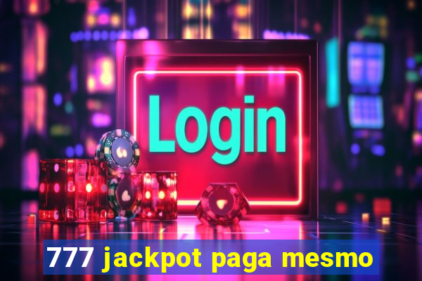 777 jackpot paga mesmo