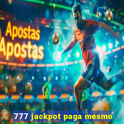 777 jackpot paga mesmo