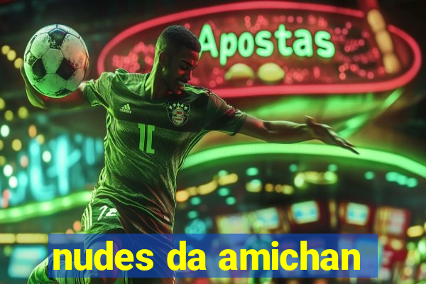 nudes da amichan