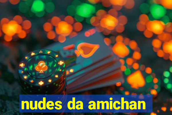 nudes da amichan