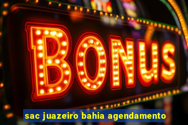 sac juazeiro bahia agendamento