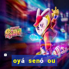 oyá senó ou sinsirá características