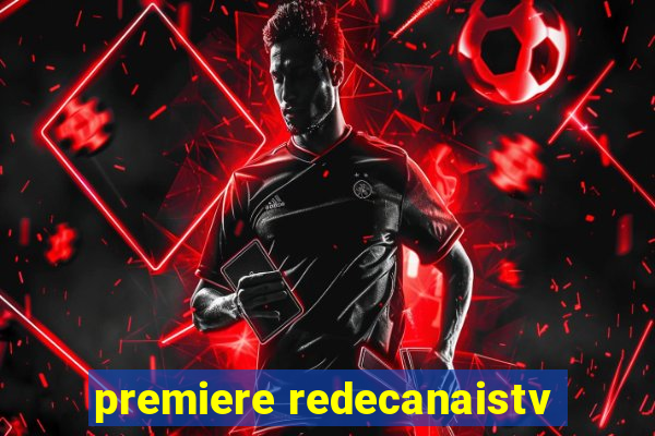 premiere redecanaistv