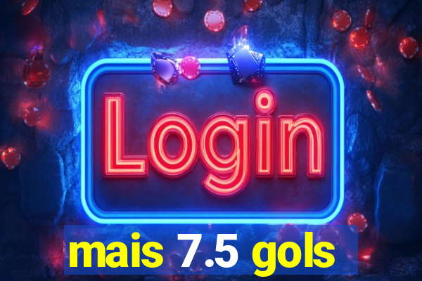 mais 7.5 gols