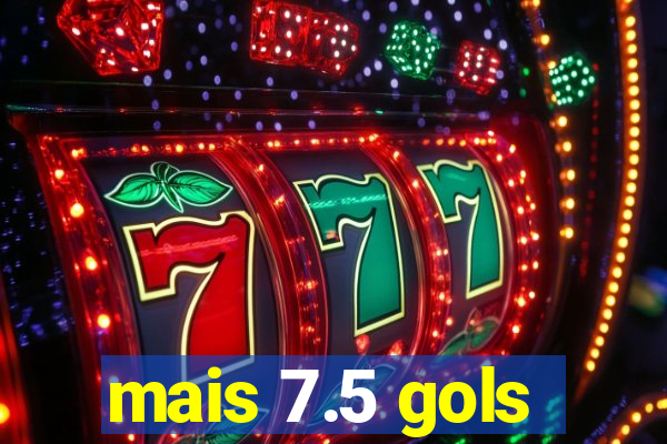 mais 7.5 gols