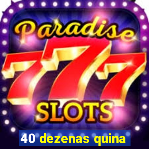 40 dezenas quina