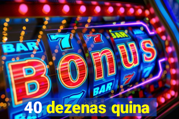 40 dezenas quina