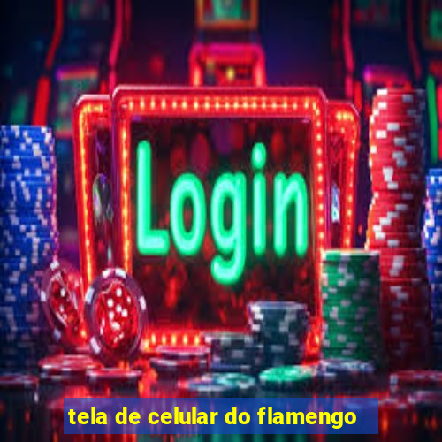 tela de celular do flamengo