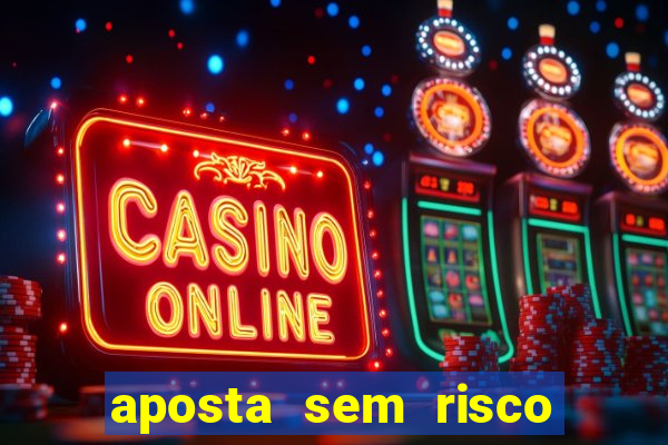 aposta sem risco bet 365