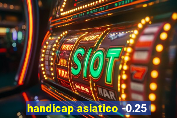 handicap asiatico -0.25