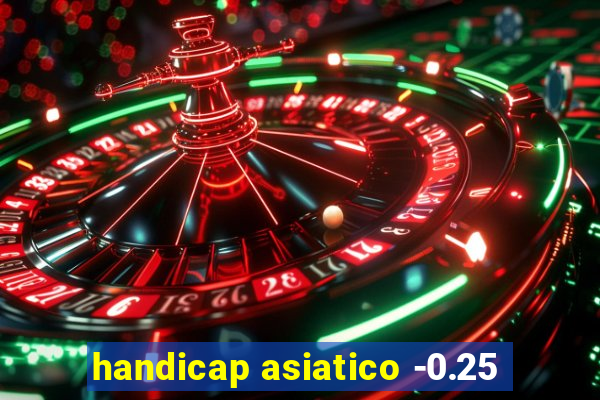 handicap asiatico -0.25