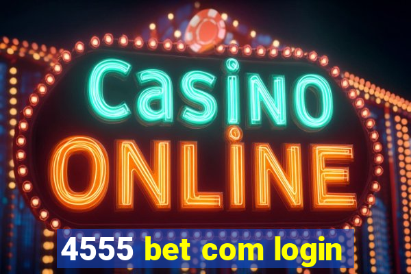 4555 bet com login