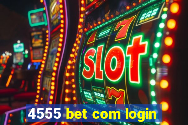 4555 bet com login