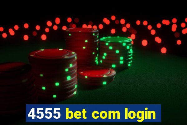 4555 bet com login