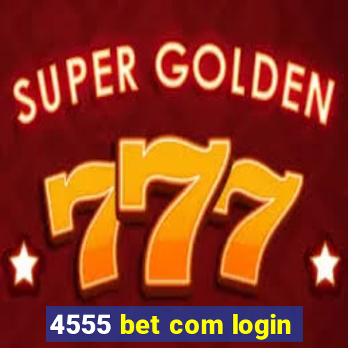 4555 bet com login