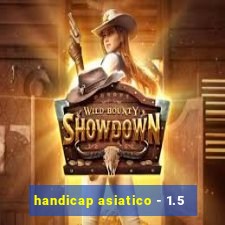 handicap asiatico - 1.5