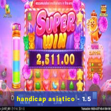 handicap asiatico - 1.5