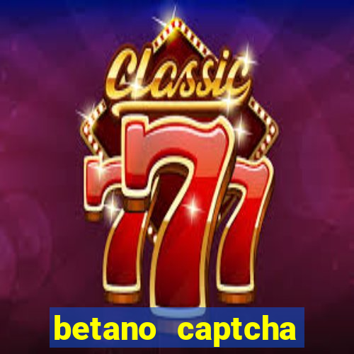 betano captcha security check