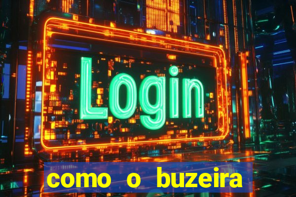 como o buzeira ficou rico