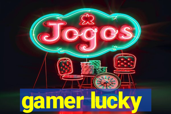 gamer lucky