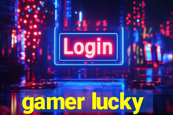 gamer lucky