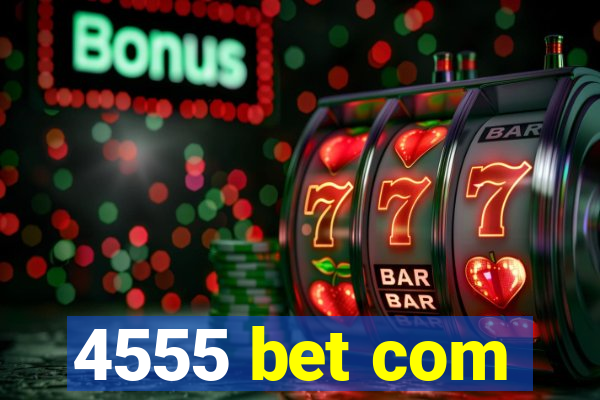 4555 bet com