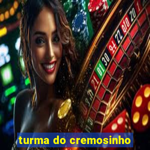 turma do cremosinho