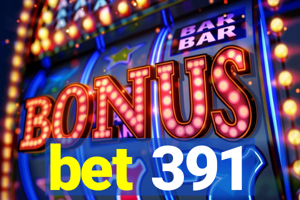 bet 391
