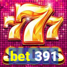 bet 391