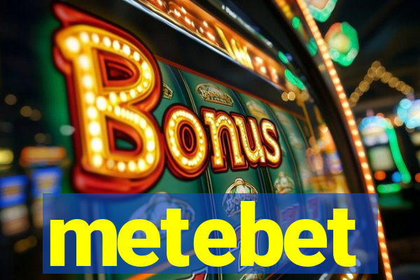 metebet