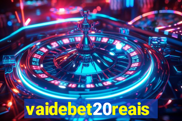 vaidebet20reais