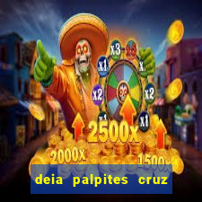 deia palpites cruz do dia