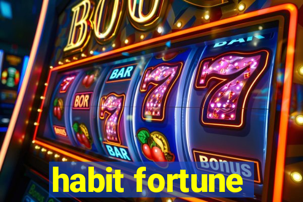 habit fortune