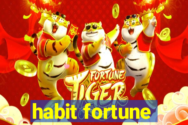 habit fortune