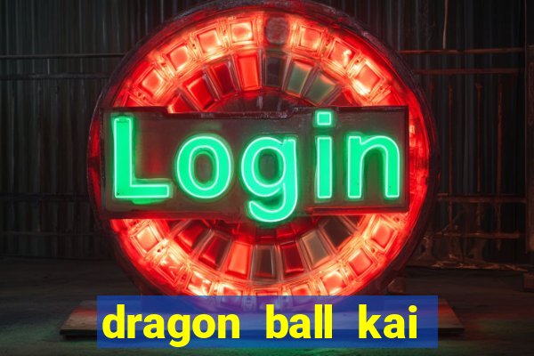 dragon ball kai legendado download